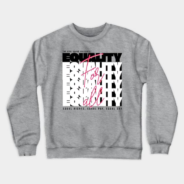 Equality for all equal rights equal pay equal say Crewneck Sweatshirt by The Girl Squad